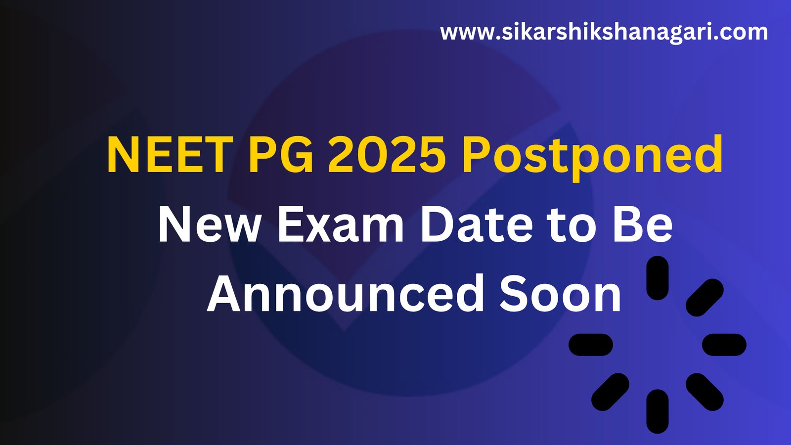NEET PG 2025 Postponed: New Exam Date to Be Announced Soon